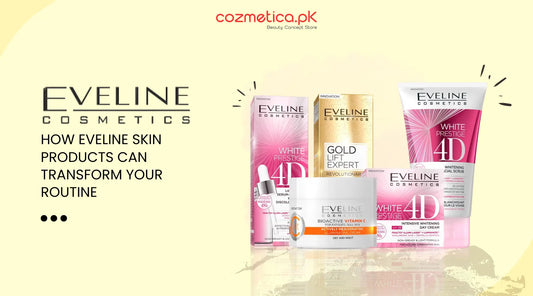 How Eveline Skin Products Can Transform Your Routine: A Pakistani Perspective