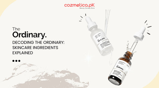 Decoding The Ordinary Skincare Ingredients Explained for Pakistani Skin